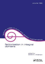 Title: Factorization in Integral Domains / Edition 1, Author: Daniel Anderson