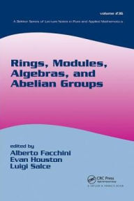 Title: Rings, Modules, Algebras, and Abelian Groups / Edition 1, Author: Alberto Facchini