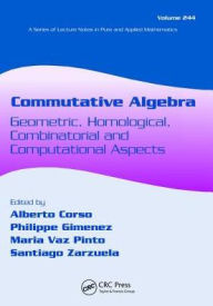 Title: Commutative Algebra: Geometric, Homological, Combinatorial and Computational Aspects / Edition 1, Author: Alberto Corso