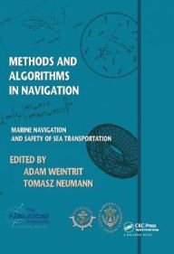 Title: Methods and Algorithms in Navigation: Marine Navigation and Safety of Sea Transportation, Author: Adam Weintrit
