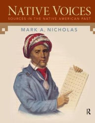 Title: Native Voices: Sources in the Native American Past, Volumes 1-2, Author: Mark Nicholas