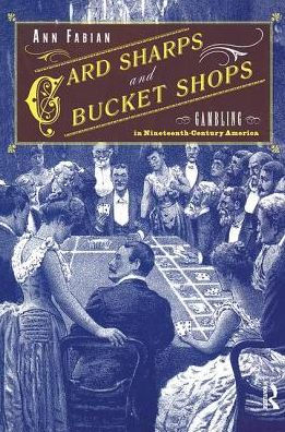 Card Sharps and Bucket Shops: Gambling Nineteenth-Century America