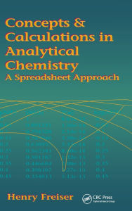 Title: Concepts & Calculations in Analytical Chemistry, Featuring the Use of Excel, Author: Henry Freiser