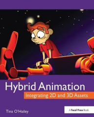 Title: Hybrid Animation: Integrating 2D and 3D Assets, Author: Tina O'Hailey