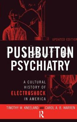 Pushbutton Psychiatry: A Cultural History of Electric Shock Therapy in America, Updated Paperback Edition