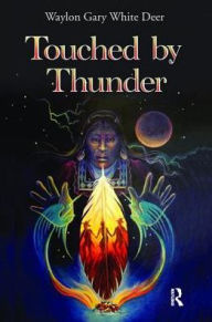 Title: Touched by Thunder, Author: Waylon Gary White Deer