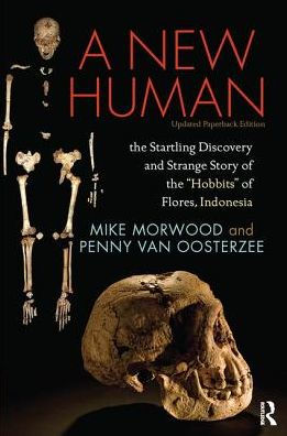 A New Human: The Startling Discovery and Strange Story of the "Hobbits" of Flores, Indonesia