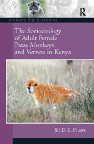 Title: The Socioecology of Adult Female Patas Monkeys and Vervets in Kenya, Author: Jill D.E. Pruetz