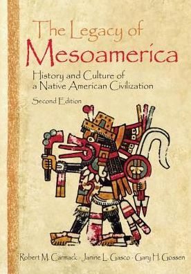 The Legacy of Mesoamerica: History and Culture of a Native American Civilization