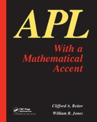 Title: APL with a Mathematical Accent / Edition 1, Author: C.A. Reiter