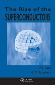 Title: The Rise of the Superconductors / Edition 1, Author: P.J. Ford