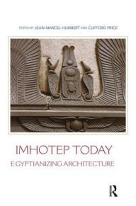 Title: Imhotep Today: Egyptianizing Architecture, Author: Jean-Marcel Humbert