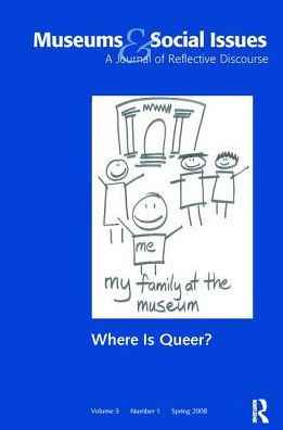 Where is Queer?: Museums & Social Issues 3:1 Thematic Issue