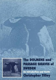 Title: The Dolmens and Passage Graves of Sweden: An Introduction and Guide, Author: Christopher Tilley