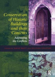 Title: Conservation of Historic Buildings and Their Contents: Addressing the Conflicts, Author: David Watt