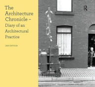 Title: The Architecture Chronicle: Diary of an Architectural Practice, Author: Jan Kattein