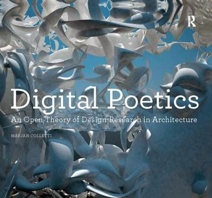 Digital Poetics: An Open Theory of Design-Research Architecture