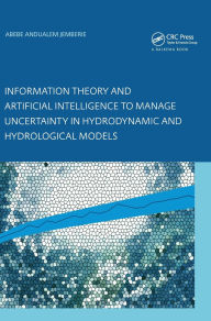 Title: Information Theory and Artificial Intelligence to Manage Uncertainty in Hydrodynamic and Hydrological Models, Author: Abebe Andualem Jemberie