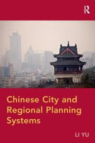 Title: Chinese City and Regional Planning Systems, Author: Li Yu