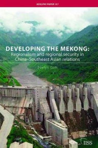 Title: Developing the Mekong: Regionalism and Regional Security in China-Southeast Asian Relations, Author: Evelyn Goh