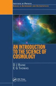 Title: An Introduction to the Science of Cosmology / Edition 1, Author: Derek Raine