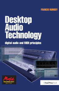 Title: Desktop Audio Technology: Digital audio and MIDI principles, Author: Francis Rumsey