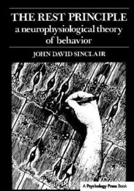 Title: The Rest Principle: A Neurophysiological Theory of Behavior, Author: John David Sinclair