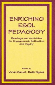 Title: Enriching Esol Pedagogy: Readings and Activities for Engagement, Reflection, and Inquiry, Author: Vivian Zamel