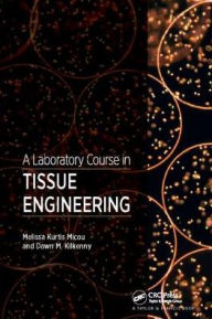 Title: A Laboratory Course in Tissue Engineering / Edition 1, Author: Melissa Kurtis Micou