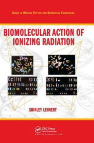 Title: Biomolecular Action of Ionizing Radiation / Edition 1, Author: Shirley Lehnert