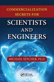 Title: Commercialization Secrets for Scientists and Engineers / Edition 1, Author: Michael Szycher