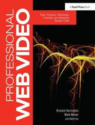 Title: Professional Web Video: Plan, Produce, Distribute, Promote, and Monetize Quality Video, Author: Richard Harrington