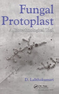 Title: Fungal Protoplast: A Biotechnological Tool / Edition 1, Author: D Lalithakumari