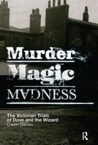 Title: Murder, Magic, Madness: The Victorian Trials of Dove and the Wizard, Author: Davies Owen