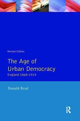 The Age of Urban Democracy: England 1868 - 1914