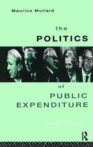 Title: The Politics of Public Expenditure, Author: Maurice Mullard