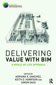 Title: Delivering Value with BIM: A whole-of-life approach / Edition 1, Author: Adriana Sanchez
