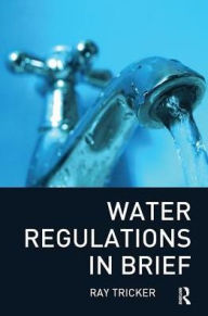 Title: Water Regulations In Brief / Edition 1, Author: Ray Tricker