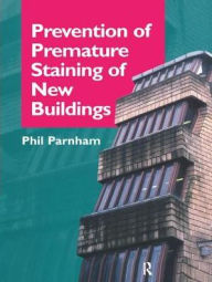 Title: Prevention of Premature Staining in New Buildings / Edition 1, Author: Phil Parnham