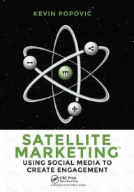 Title: Satellite Marketing: Using Social Media to Create Engagement, Author: Kevin Popovic