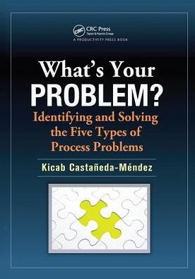 What's Your Problem? Identifying and Solving the Five Types of Process Problems