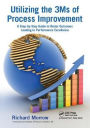 Utilizing the 3Ms of Process Improvement: A Step-by-Step Guide to Better Outcomes Leading to Performance Excellence