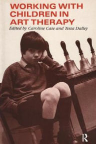 Title: Working with Children in Art Therapy, Author: Caroline Case