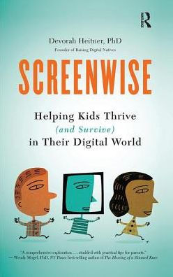 Screenwise: Helping Kids Thrive (and Survive) in Their Digital World