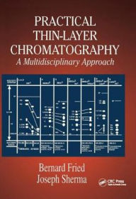 Title: Practical Thin-Layer Chromatography: A Multidisciplinary Approach / Edition 1, Author: Bernard Fried