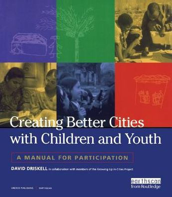 Creating Better Cities with Children and Youth: A Manual for Participation