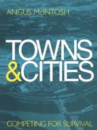 Title: Towns and Cities: Competing for survival, Author: Angus McIntosh