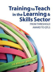 Title: Training to Teach in the Learning and Skills Sector: From Threshold Award to QTLS, Author: Elizabeth Browne