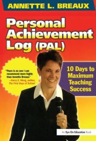 Title: Personal Achievement Log (PAL): 10 Days of Maximum Teaching Success, Author: Annette L. Breaux