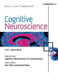 Title: Cognitive Neuroscience of Consciousness: A Special Issue of Cognitive Neuroscience, Author: Anil Seth